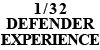 1/32 DEFENDER EXPERIENCE